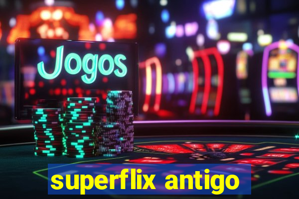 superflix antigo